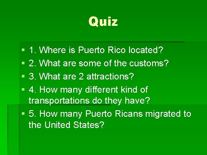 Quiz § § 1. Where is Puerto Rico located? 2. What are some of