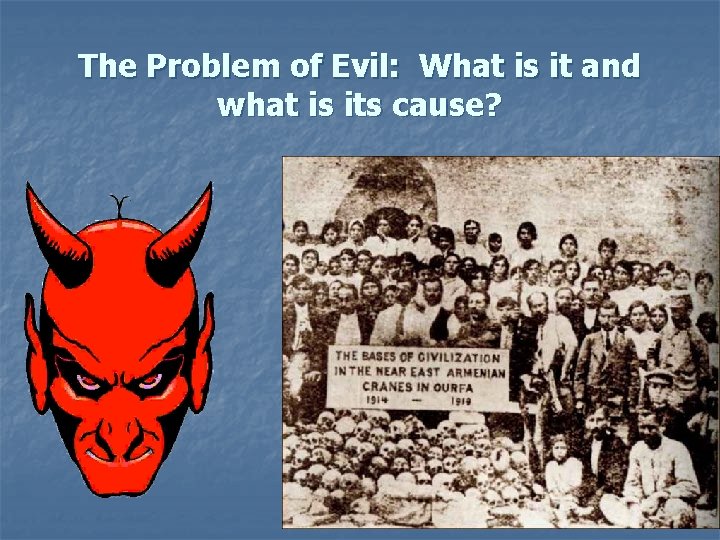 The Problem of Evil: What is it and what is its cause? 