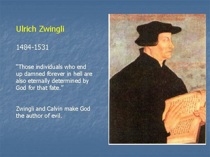 Ulrich Zwingli 1484 -1531 “Those individuals who end up damned forever in hell are