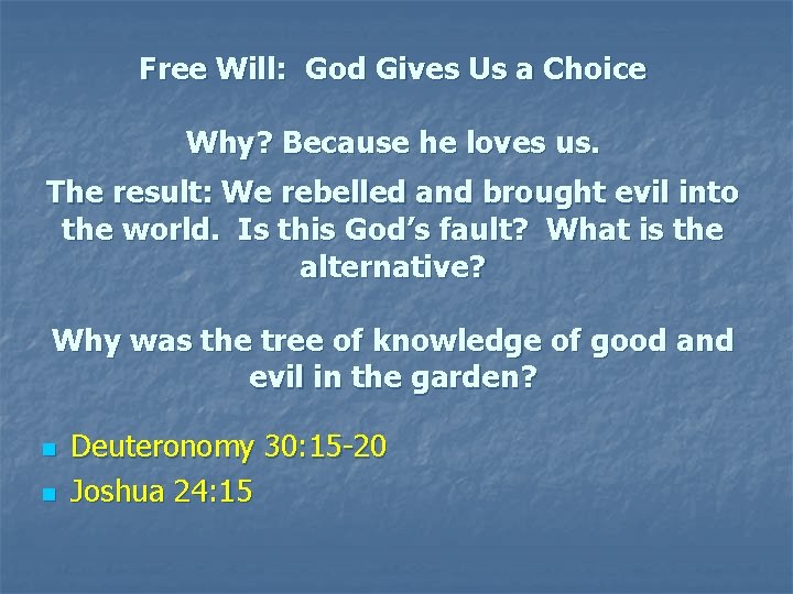 Free Will: God Gives Us a Choice Why? Because he loves us. The result: