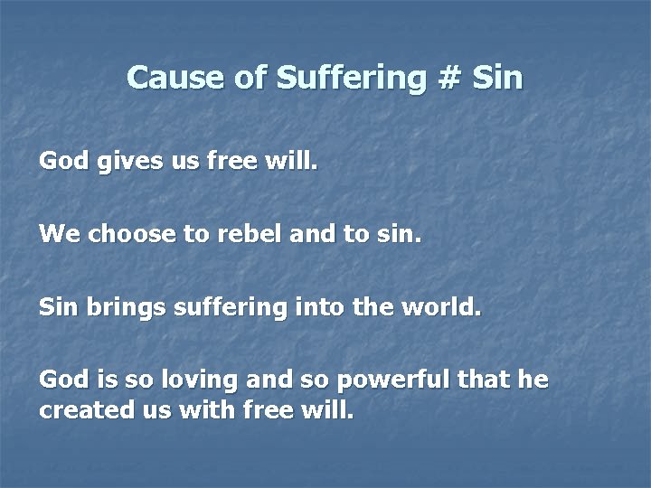 Cause of Suffering # Sin God gives us free will. We choose to rebel