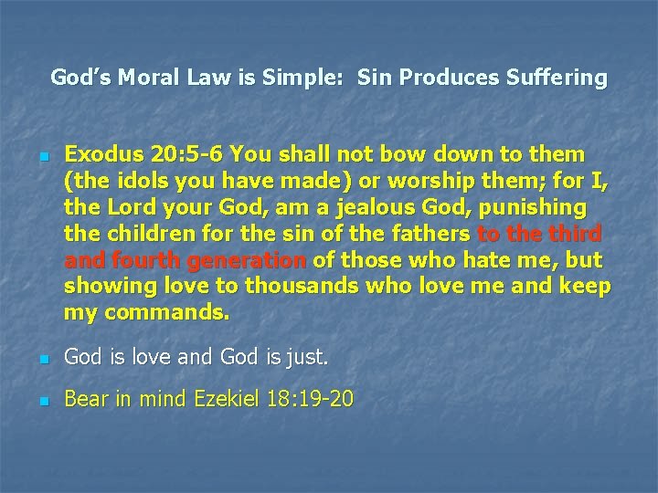 God’s Moral Law is Simple: Sin Produces Suffering n Exodus 20: 5 -6 You