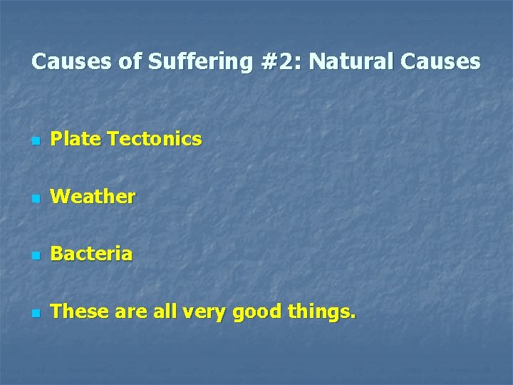 Causes of Suffering #2: Natural Causes n Plate Tectonics n Weather n Bacteria n