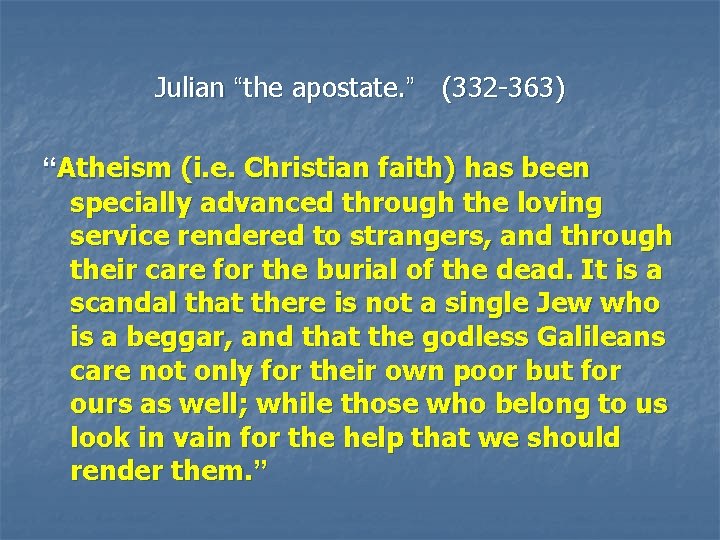 Julian “the apostate. ” (332 -363) “Atheism (i. e. Christian faith) has been specially