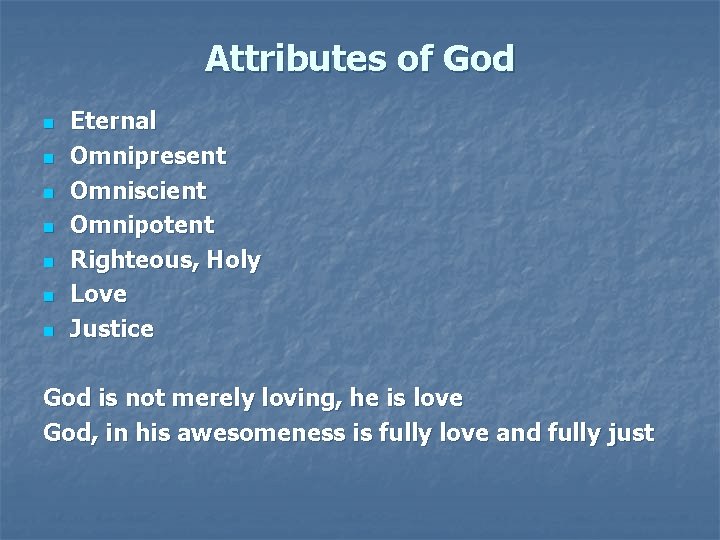 Attributes of God n n n n Eternal Omnipresent Omniscient Omnipotent Righteous, Holy Love