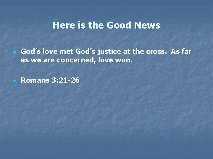 Here is the Good News n n God’s love met God’s justice at the