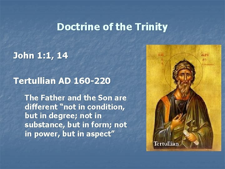 Doctrine of the Trinity John 1: 1, 14 Tertullian AD 160 -220 The Father