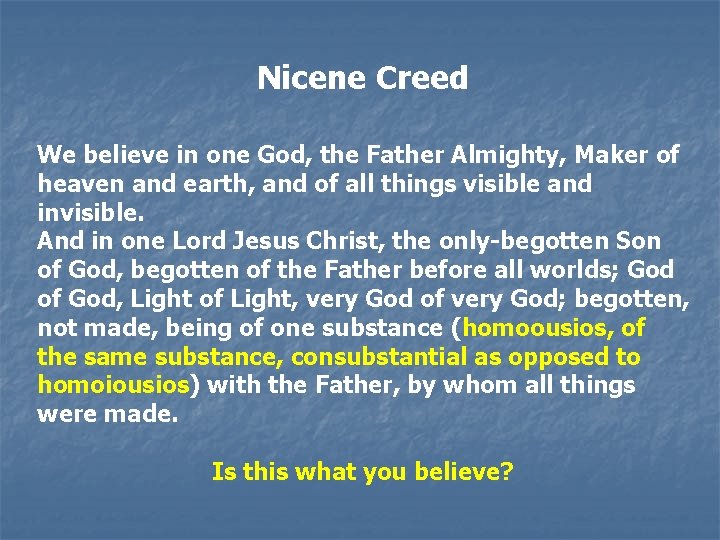 Nicene Creed We believe in one God, the Father Almighty, Maker of heaven and