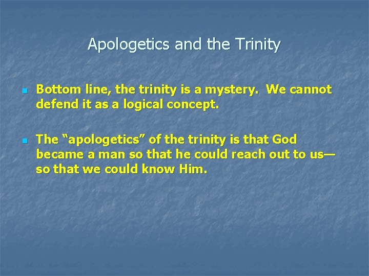 Apologetics and the Trinity n n Bottom line, the trinity is a mystery. We