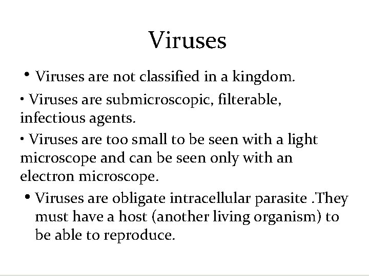 Viruses • Viruses are not classified in a kingdom. • Viruses are submicroscopic, filterable,