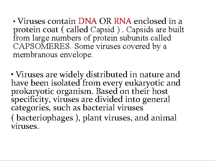  • Viruses contain DNA OR RNA enclosed in a protein coat ( called