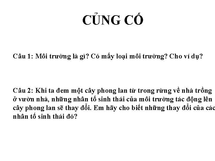 CỦNG CỐ Câu 1: Môi trường là gì? Có mấy loại môi trường? Cho