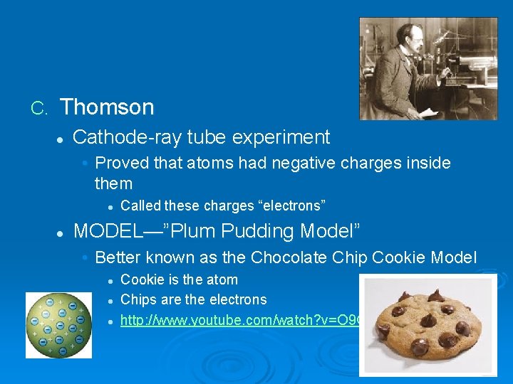 C. Thomson l Cathode-ray tube experiment • Proved that atoms had negative charges inside