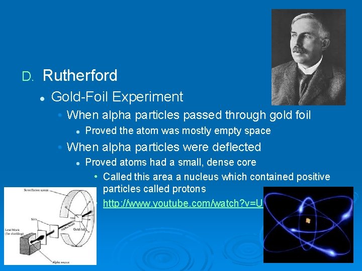 D. Rutherford l Gold-Foil Experiment • When alpha particles passed through gold foil l