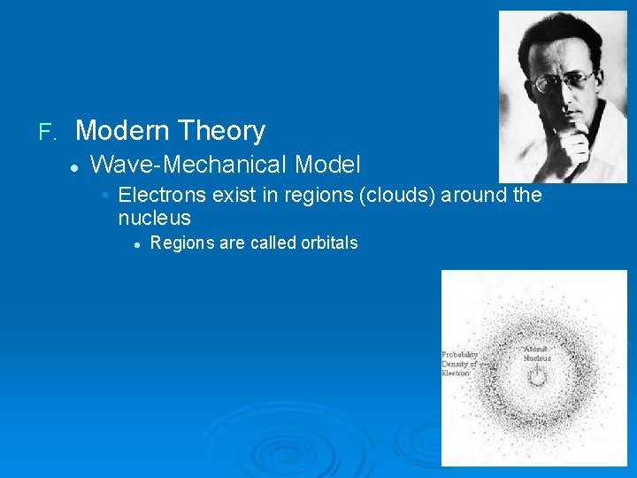 F. Modern Theory l Wave-Mechanical Model • Electrons exist in regions (clouds) around the