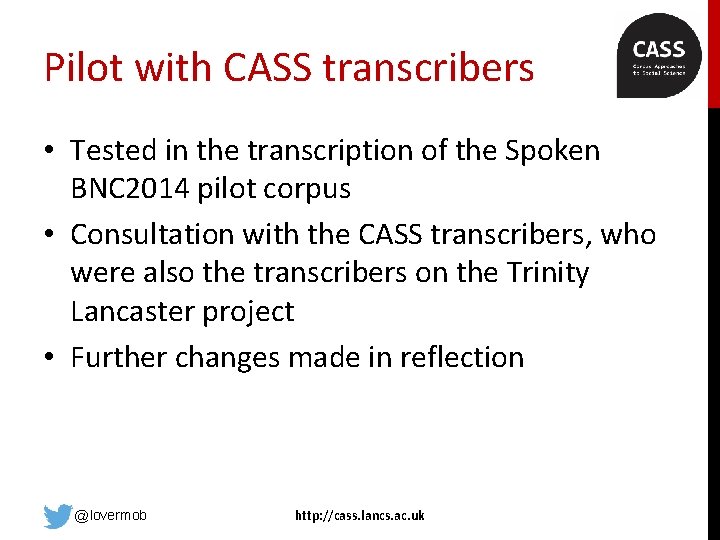 Pilot with CASS transcribers • Tested in the transcription of the Spoken BNC 2014