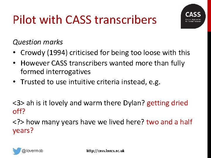 Pilot with CASS transcribers Question marks • Crowdy (1994) criticised for being too loose