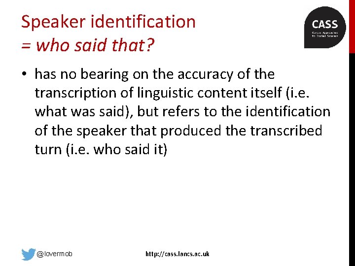 Speaker identification = who said that? • has no bearing on the accuracy of