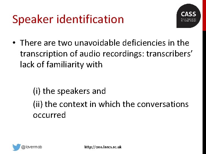 Speaker identification • There are two unavoidable deficiencies in the transcription of audio recordings: