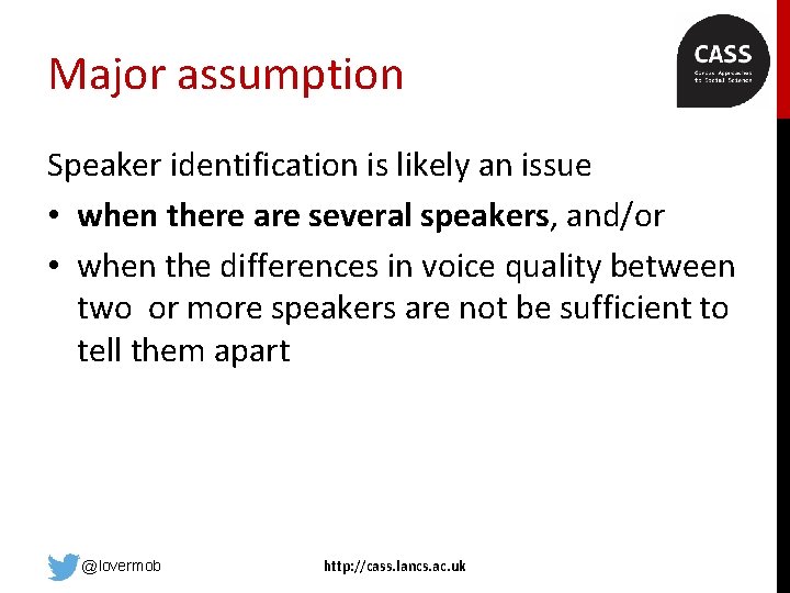 Major assumption Speaker identification is likely an issue • when there are several speakers,