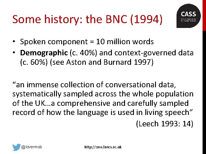 Some history: the BNC (1994) • Spoken component = 10 million words • Demographic