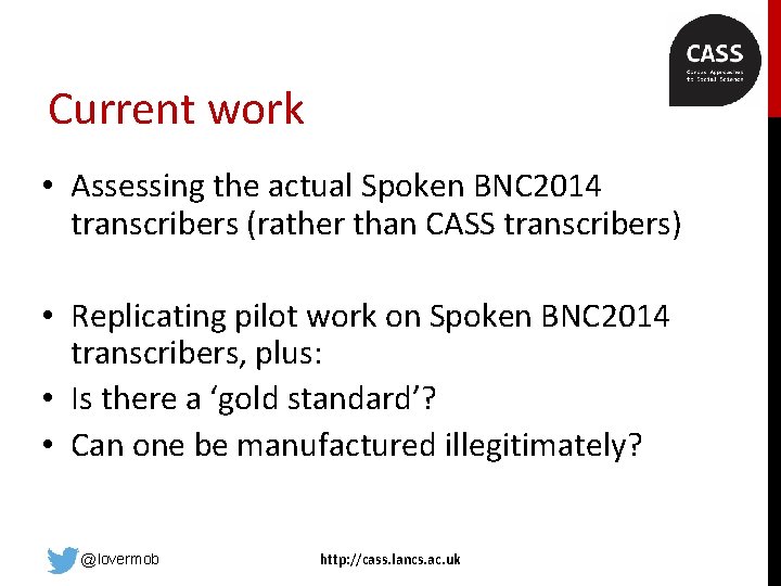 Current work • Assessing the actual Spoken BNC 2014 transcribers (rather than CASS transcribers)