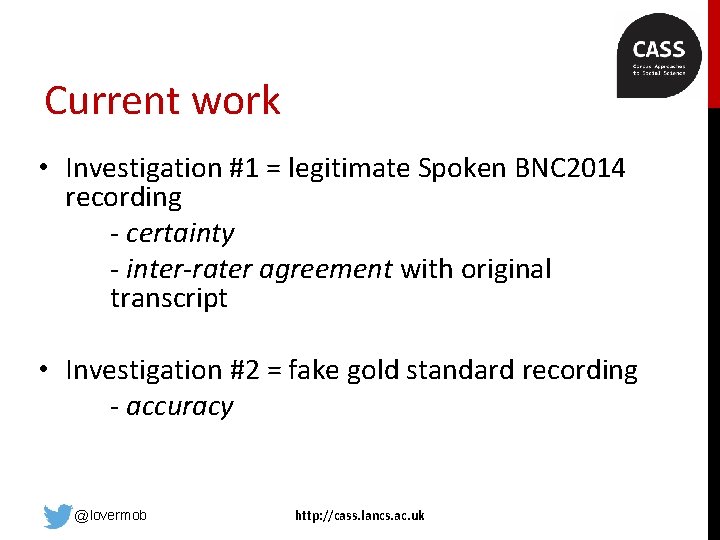 Current work • Investigation #1 = legitimate Spoken BNC 2014 recording - certainty -