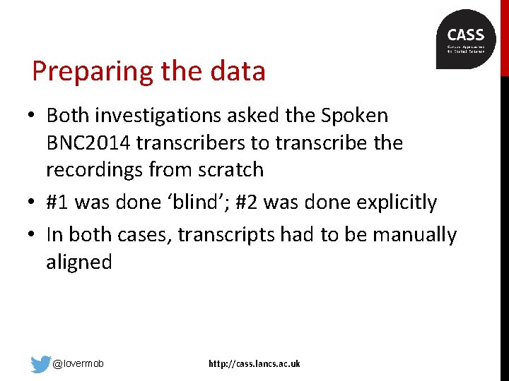 Preparing the data • Both investigations asked the Spoken BNC 2014 transcribers to transcribe