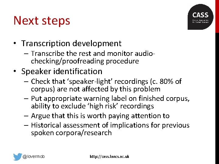 Next steps • Transcription development – Transcribe the rest and monitor audiochecking/proofreading procedure •