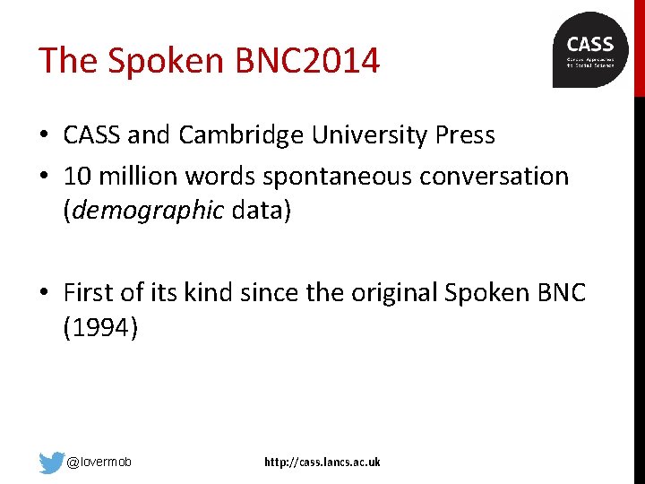 The Spoken BNC 2014 • CASS and Cambridge University Press • 10 million words