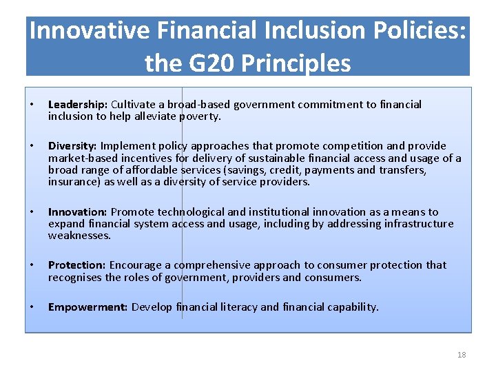 Innovative Financial Inclusion Policies: the G 20 Principles • Leadership: Cultivate a broad-based government