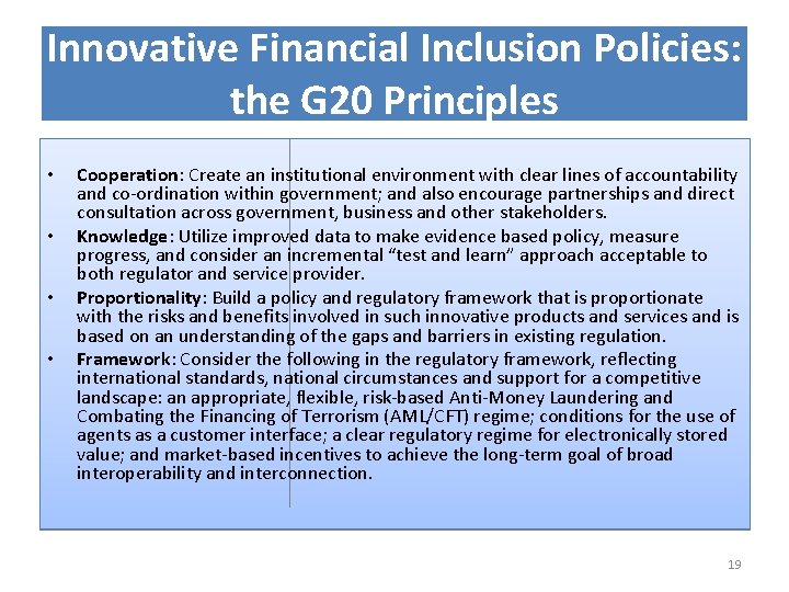 Innovative Financial Inclusion Policies: the G 20 Principles • • Cooperation: Create an institutional