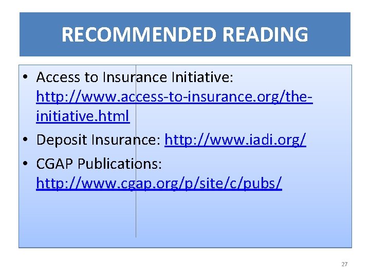 RECOMMENDED READING • Access to Insurance Initiative: http: //www. access-to-insurance. org/theinitiative. html • Deposit