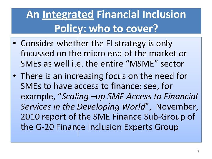 An Integrated Financial Inclusion Policy: who to cover? • Consider whether the FI strategy