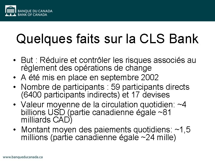 Quelques faits sur la CLS Bank • But : Réduire et contrôler les risques