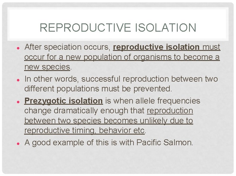 REPRODUCTIVE ISOLATION After speciation occurs, reproductive isolation must occur for a new population of