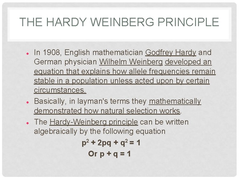 THE HARDY WEINBERG PRINCIPLE In 1908, English mathematician Godfrey Hardy and German physician Wilhelm