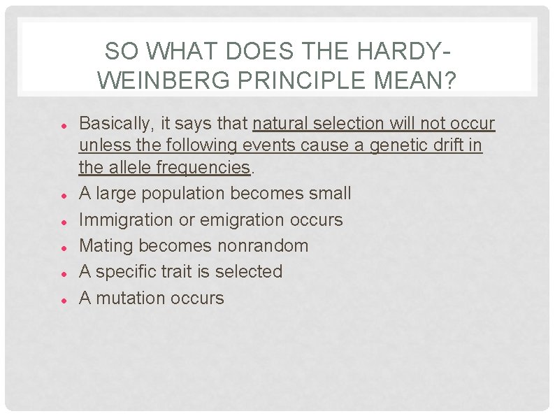 SO WHAT DOES THE HARDYWEINBERG PRINCIPLE MEAN? Basically, it says that natural selection will