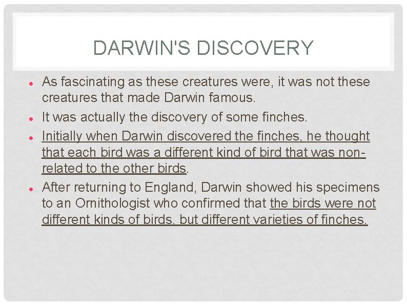 DARWIN'S DISCOVERY As fascinating as these creatures were, it was not these creatures that