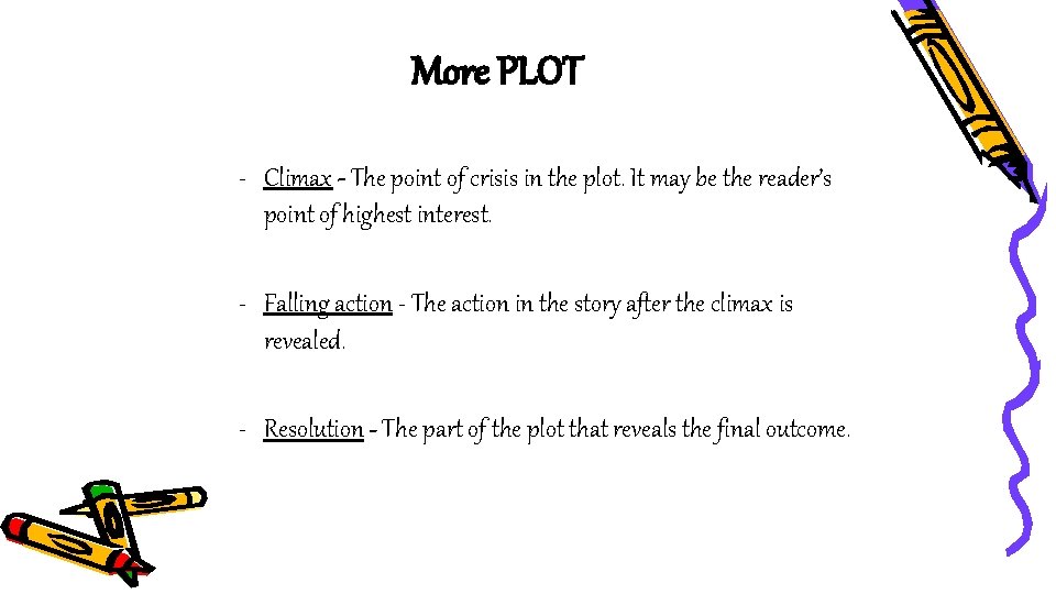 More PLOT - Climax - The point of crisis in the plot. It may