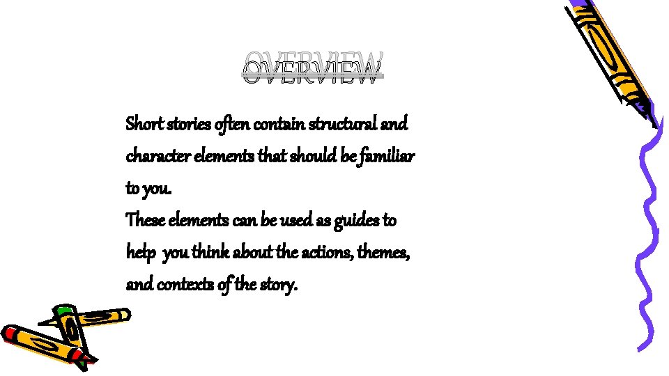 OVERVIEW Short stories often contain structural and character elements that should be familiar to