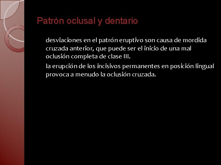 Patrón oclusal y dentario desviaciones en el patrón eruptivo son causa de mordida cruzada