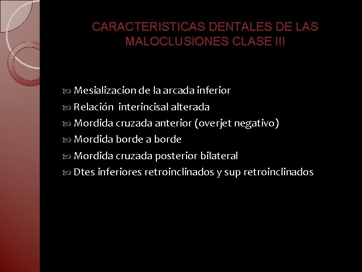 CARACTERISTICAS DENTALES DE LAS MALOCLUSIONES CLASE III Mesializacion de la arcada inferior Relación interincisal