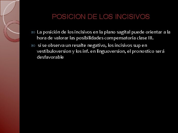 POSICION DE LOS INCISIVOS La posición de los incisivos en la plano sagital puede