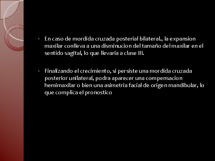  • En caso de mordida cruzada posterial bilateral. , la expansion maxilar conlleva