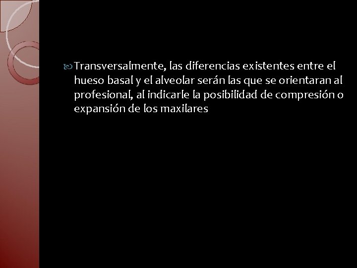  Transversalmente, las diferencias existentes entre el hueso basal y el alveolar serán las