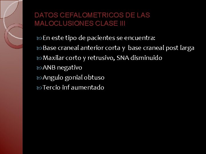 DATOS CEFALOMETRICOS DE LAS MALOCLUSIONES CLASE III En este tipo de pacientes se encuentra: