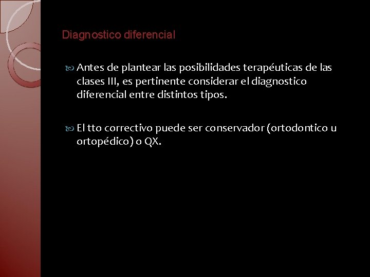 Diagnostico diferencial Antes de plantear las posibilidades terapéuticas de las clases III, es pertinente