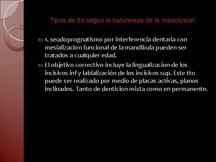 Tipos de tto según la naturaleza de la maoclusion 1. seudoprognatismo por interferencia dentaria