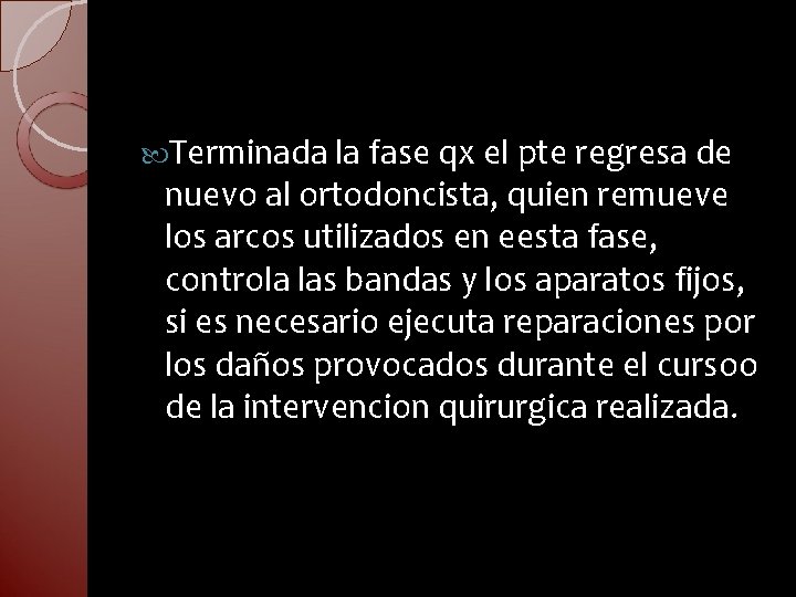  Terminada la fase qx el pte regresa de nuevo al ortodoncista, quien remueve